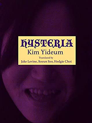 Hysteria by Kim Yideum, Jake Levine (Translation), Soeun Seo (Translation), Hedgie Choi (Translation) – Pic courtesy of Goodreads, October 18, 2020