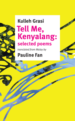Kulleh Grasi's Tell Me, Kenyalang: selected poems, translated from Malay by Pauline Fan. – Pic courtesy of Goodreads, October 18, 2020